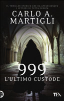 RECENSIONE: 999 L’ultimo custode (Carlo A. Martigli)