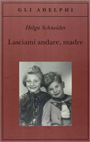 RECENSIONE: Lasciami andare, madre (Helga Schneider)