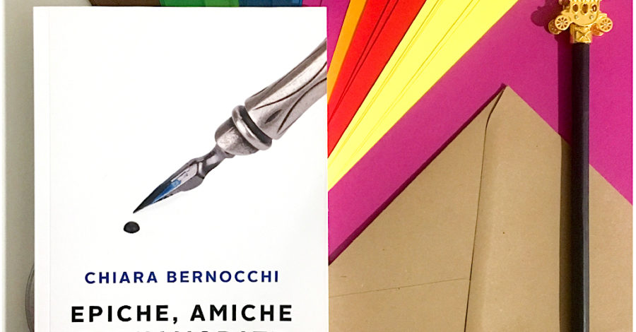 Epiche amiche e innamorate - Chiara Bernocchi - Bookabook