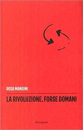 RECENSIONE: La rivoluzione, forse domani (Rosa Mangini)