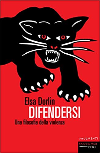 RECENSIONE: Difendersi. Una filosofia della violenza (Elsa Dorlin)