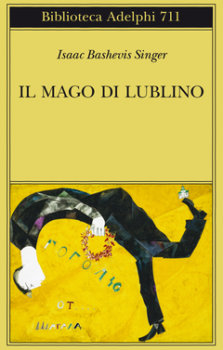 Isaac Bashevis Singer adelphi il mago di lublino