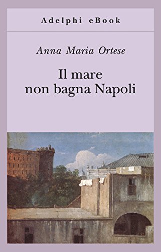 RECENSIONE: Il mare non bagna Napoli (Anna Maria Ortese)