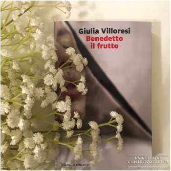 Benedetto il frutto - Giulia Villoresi - Marsilio editore