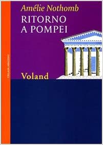 RECENSIONE: Ritorno a Pompei (Amèlie Nothomb)