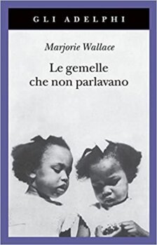 Le gemelle che non parlavano di Marjorie Wallace (Adelphi edizioni)