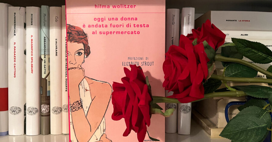 Oggi una donna è andata fuori di testa al supermercato - Hilma Wolitzer - Mondadori editore