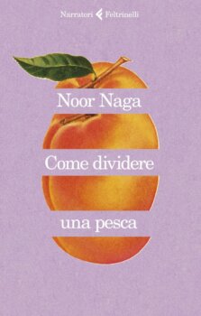  Come dividere una pesca di Noor Naga (Feltrinelli editore)