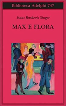 Max e Flora di Isaac Bashevis Singer (Adelphi edizioni)