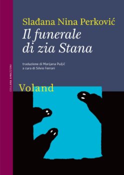 Il funerale di zia Stana  di Sladjana Nina Perkovic Voland edizioni 