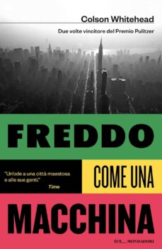 Freddo come una macchina di Colson Whitehead (Mondadori)
