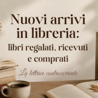 Nuovi arrivi in libreria: libri regalati, ricevuti e comprati