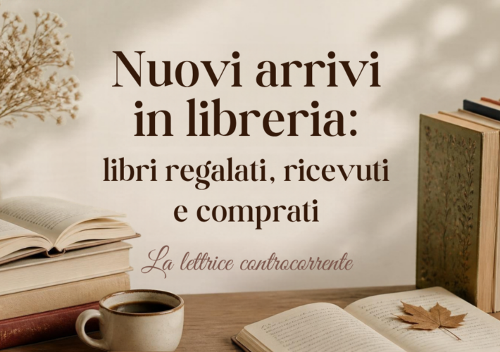 Nuovi arrivi in libreria: libri regalati, ricevuti e comprati