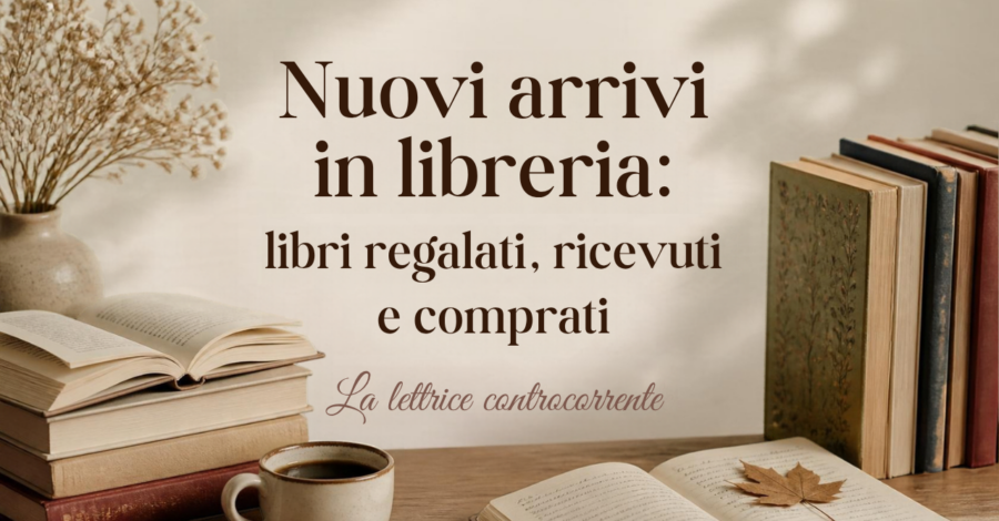 Nuovi arrivi in libreria: libri regalati, ricevuti e comprati