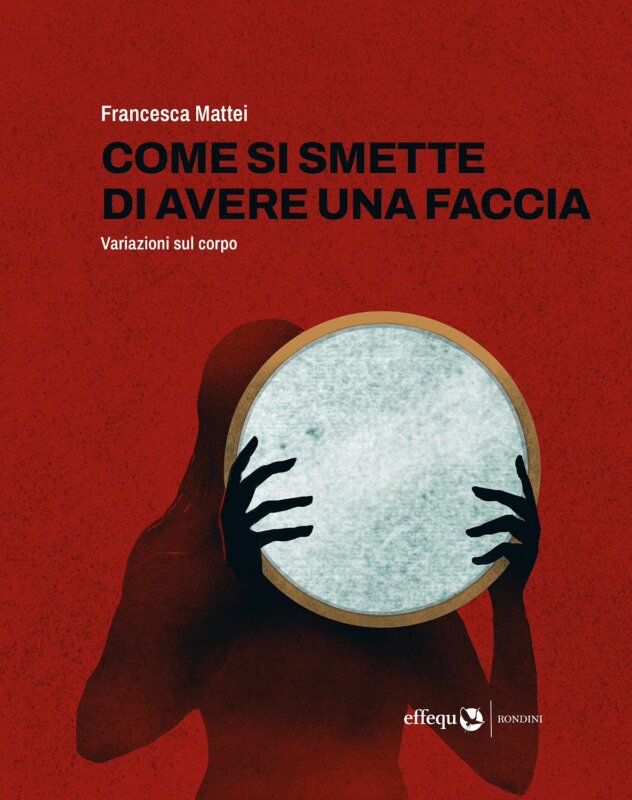 Come si smette di avere una faccia: Variazioni sul corpo (Italian Edition)